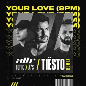 ATB & TOPIC & A7S - YOUR LOVE (9PM) (TIËSTO REMIX)